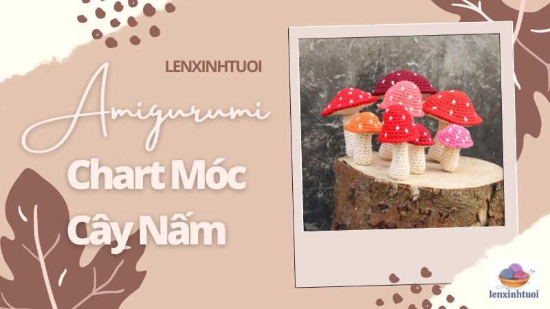 Chart Móc Cây Nấm Amigurumi Đơn Giản Dễ Làm