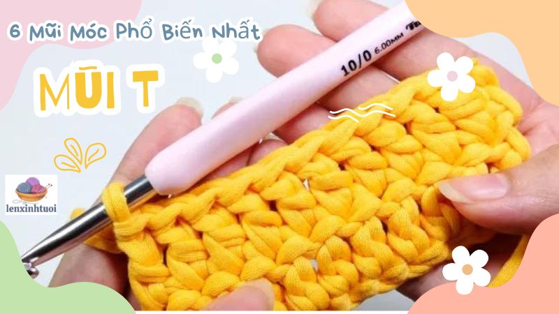 Mũi T Trong Móc Len (6 Mũi Móc Phổ Biến Nhất)