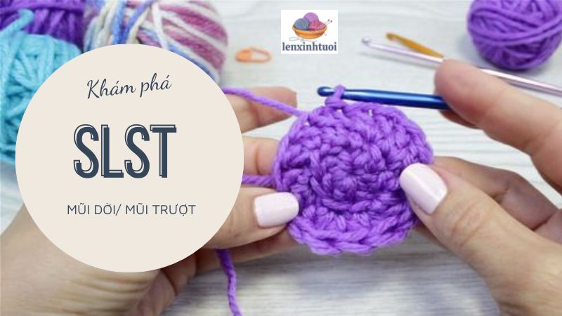 Slst là mũi gì? Cách sử dụng mũi dời/ mũi trượt