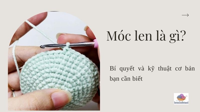 Móc len là gì? Bí quyết và kỹ thuật cơ bản bạn cần biết