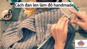 Cách đan len làm đồ handmade
